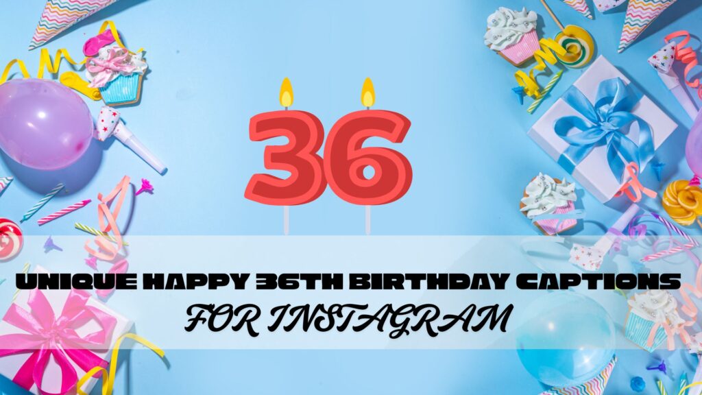Unique Happy 36th Birthday Captions For Instagram
