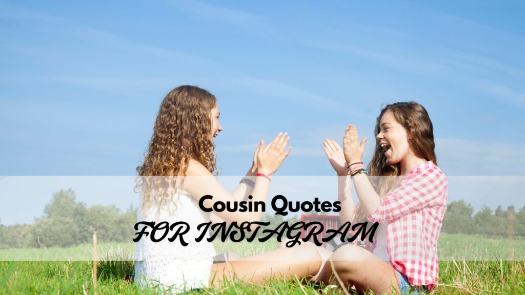 Meaningful and heartfelt cousin quotes for Instagram