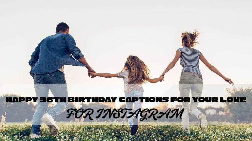 happy 36th birthday captions for your love