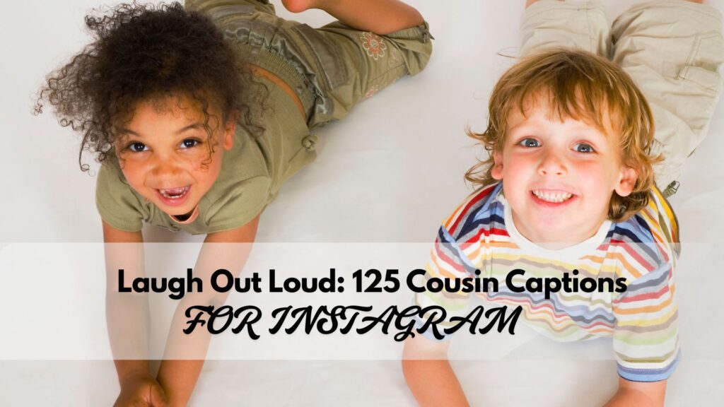 Collection of 125 funny, cute, and creative cousin captions for Instagram