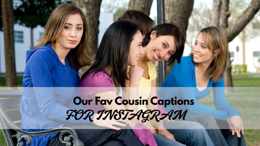 Best and favorite cousin captions for Instagram posts