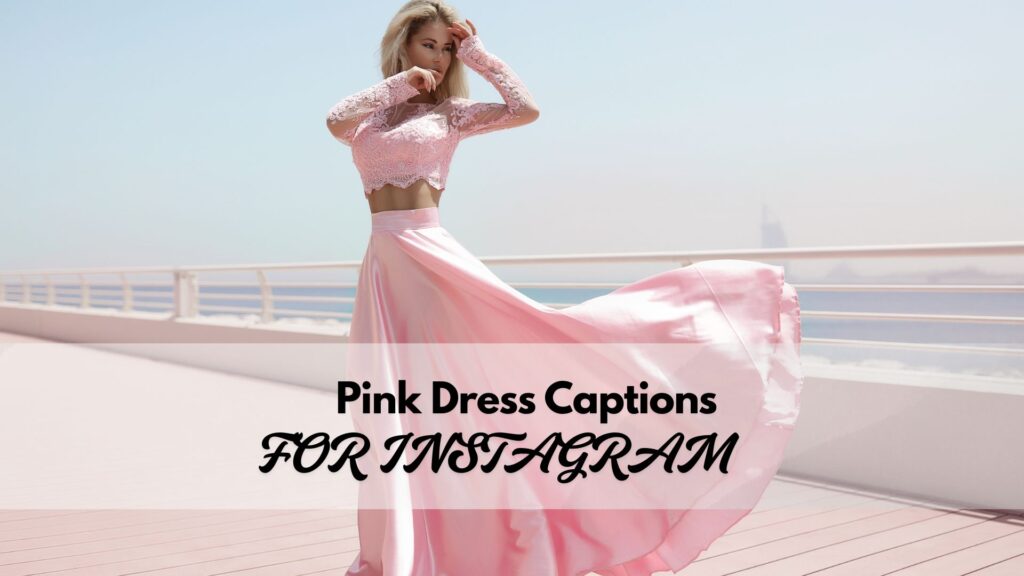 Captions for Instagram highlighting pink dresses with style