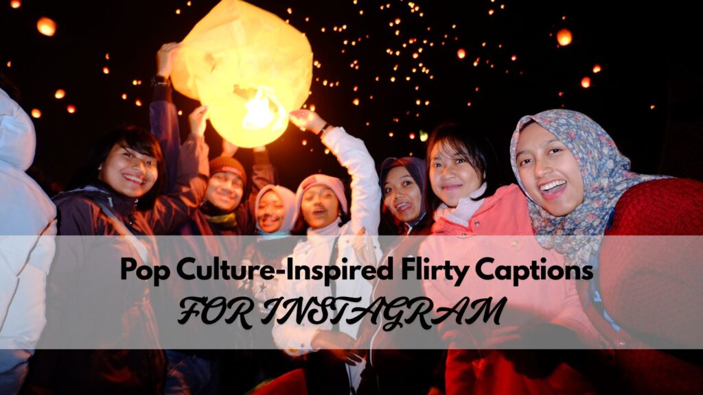 Pop culture-inspired flirty Instagram captions
