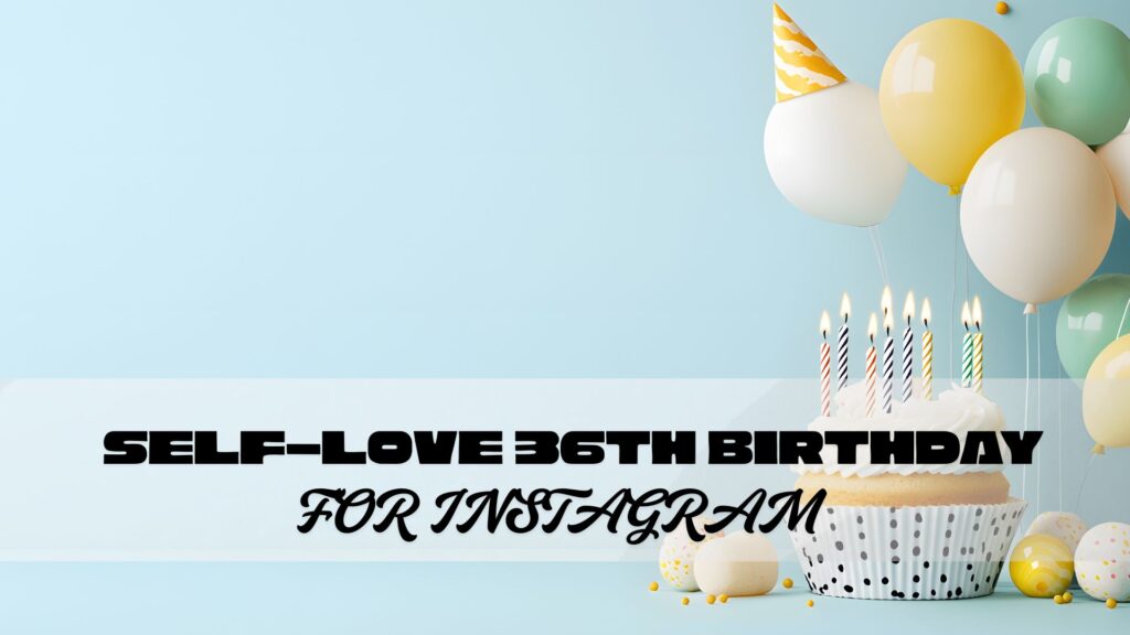 self-love 36th birthday captions