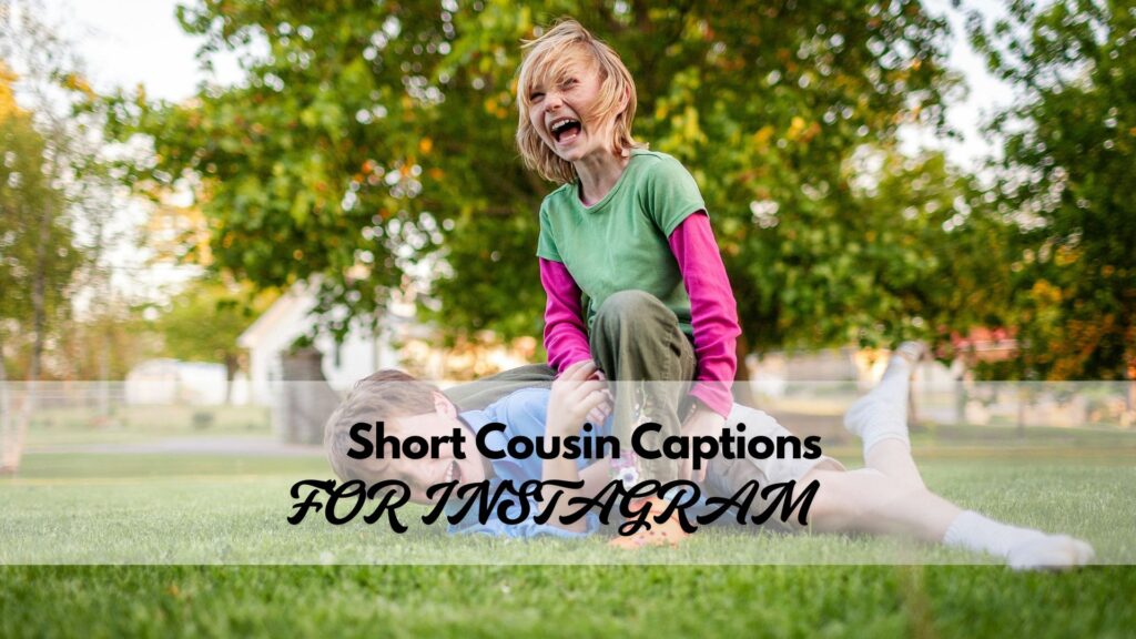 Short cousin captions for Instagram photos