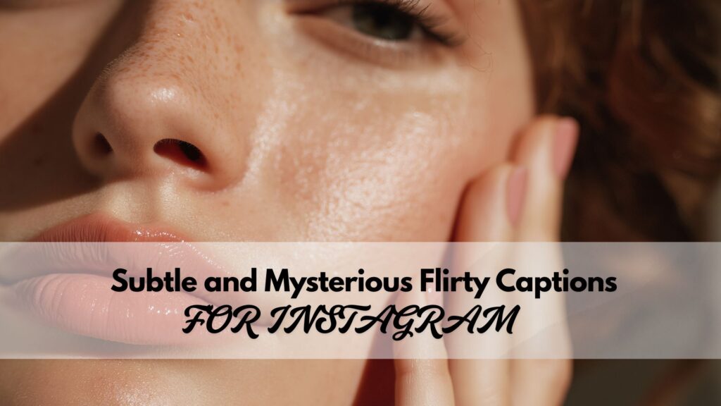 Subtle and mysterious flirty Instagram captions